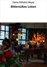 Bittersüßes Leben - Hans-Wilhelm Meyer - 9783847617044