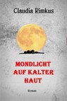 Mondlicht auf kalter Haut - Claudia Rimkus - 9783847666721