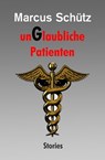 unGlaubliche Patienten - Marcus Schütz - 9783847681618