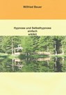 Hypnose und Selbsthypnose einfach erklärt - Wilfried Bauer - 9783847690900
