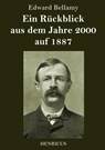 Ein Ruckblick aus dem Jahre 2000 auf 1887 - Edward Bellamy - 9783847823988