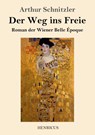 Der Weg ins Freie - Arthur Schnitzler - 9783847826163