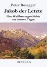 Jakob der Letzte - Peter Rosegger - 9783847827610