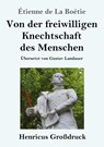 Von der freiwilligen Knechtschaft des Menschen (Grossdruck) - Etienne de la Boetie - 9783847853596