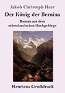 Der König der Bernina (Großdruck) - Jakob Christoph Heer - 9783847855064