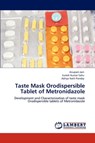 Taste Mask Orodispersible Tablet of Metronidazole - Anupam Jain ; Suresh Kumar Sahu ; Aditya Nath Pandey - 9783848442973