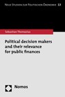 Political Decision Makers and Their Relevance for Public Finances - Sebastian Thomasius - 9783848708147