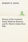 History of the Comstock Patent Medicine Business and Dr. Morse's Indian Root Pills - Robert B Shaw - 9783849149406