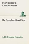The Aeroplane Boys Flight A Hydroplane Roundup - John Luther Langworthy - 9783849150730