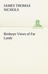Birdseye Views of Far Lands - James T (James Thomas) Nichols - 9783849150945