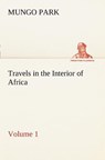 Travels in the Interior of Africa - Volume 01 - Mungo Park - 9783849168377