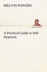 A Practical Guide to Self-Hypnosis - Melvin Powers - 9783849169824