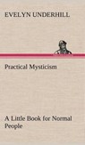 Practical Mysticism A Little Book for Normal People - HTTP //Evelynunderhill Org/ Evelyn Underhill - 9783849194444