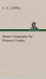 Home Geography for Primary Grades - C C Long - 9783849516673