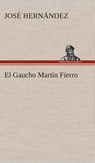 El Gaucho Martin Fierro - Jose Hernandez - 9783849527624