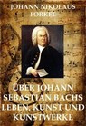 Über Johann Sebastian Bachs Leben - Johann Nikolaus Forkel - 9783849602062