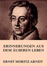 Erinnerungen aus dem äußeren Leben - Ernst Moritz Arndt - 9783849604028