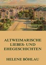 Altweimarische Liebes- und Ehegeschichten - Helene Böhlau - 9783849605674