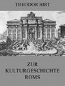 Zur Kulturgeschichte Roms - Theodor Birt - 9783849623029