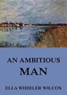 An Ambitious Man - Ella Wheeler Wilcox - 9783849623425
