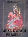 Reise durch Persien - Pierre Loti - 9783849624989