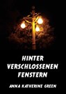 Hinter verschlossenen Fenstern - Anna Katherine Green - 9783849626396