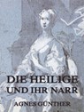 Die Heilige und ihr Narr - Agnes Günther - 9783849626624