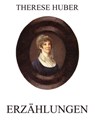 Erzählungen - Therese Huber - 9783849628291