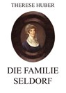 Die Familie Seldorf - Therese Huber - 9783849628338