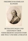 Betrachtungen und Gedanken über verschiedene Gegenstände der Welt und der Literatur - Friedrich Maximilian Klinger - 9783849629526