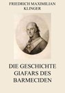 Die Geschichte Giafars des Barmeciden - Friedrich Maximilian Klinger - 9783849629564
