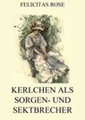 Kerlchen als Sorgen- und Sektbrecher - Felicitas Rose - 9783849634087