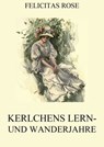Kerlchens Lern- und Wanderjahre - Felicitas Rose - 9783849634094