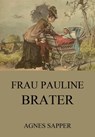 Frau Pauline Brater - Agnes Sapper - 9783849634667