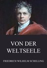 Von der Weltseele - Friedrich Wilhelm Schelling - 9783849634940