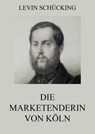 Die Marketenderin von Köln - Levin Schücking - 9783849635886