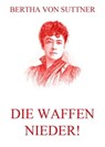 Die Waffen nieder! - Bertha von Suttner - 9783849639211