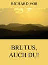 Brutus, auch Du! - Richard Voß - 9783849639402