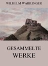 Gesammelte Werke - Wilhelm Waiblinger - 9783849639525