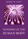 Wonders of the Human Body - George W. Carey - 9783849641917