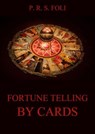 Fortune-Telling by Cards - P. R. S. Foli - 9783849644581