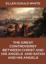 The Great Controversy Between Christ And His Angels, And Satan And His Angels - Ellen Gould White - 9783849645588
