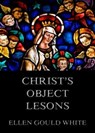 Christ's Object Lessons - Ellen Gould White - 9783849646240