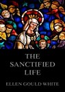 The Sanctified Life - Ellen Gould White - 9783849646288