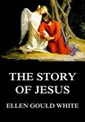 The Story Of Jesus - Ellen Gould White - 9783849646295