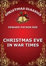 Christmas Eve In War Times - Edward Payson Roe - 9783849647322