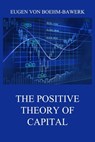 The Positive Theory of Capital - Eugen von Boehm-Bawerk - 9783849649883