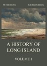 A History of Long Island, Vol. 1 - Peter Ross ; Juergen Beck - 9783849650056