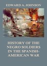 History of the Negro Soldiers in the Spanish-American War - Edward Augustus Johnson - 9783849652036