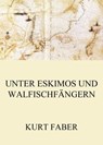 Unter Eskimos und Walfischfängern - Kurt Faber - 9783849653026